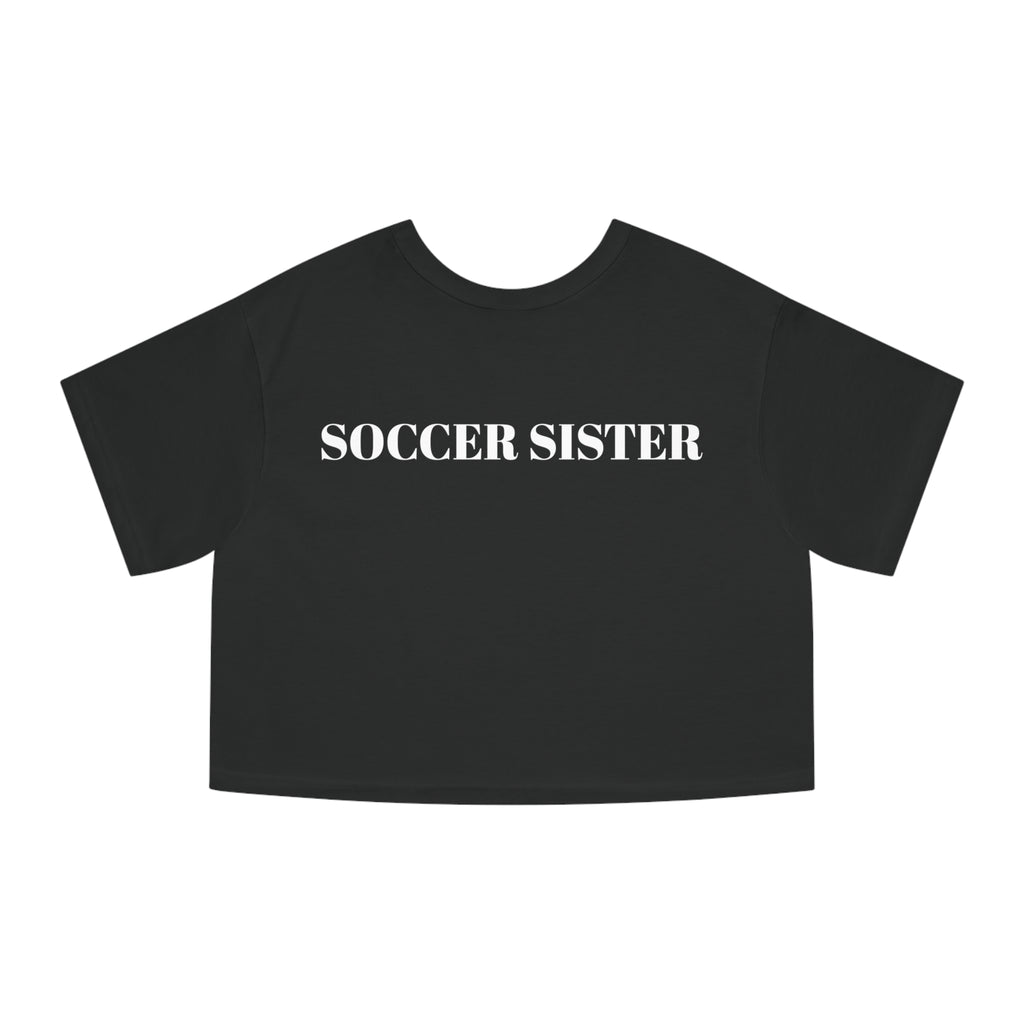 Champion Women's Heritage Cropped T-Shirt - " SOCCER SISTER "