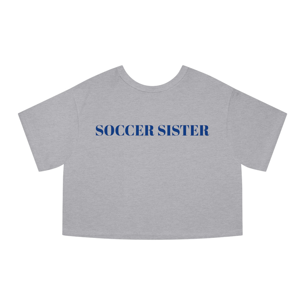 Champion Women's Heritage Cropped T-Shirt - " SOCCER SISTER "