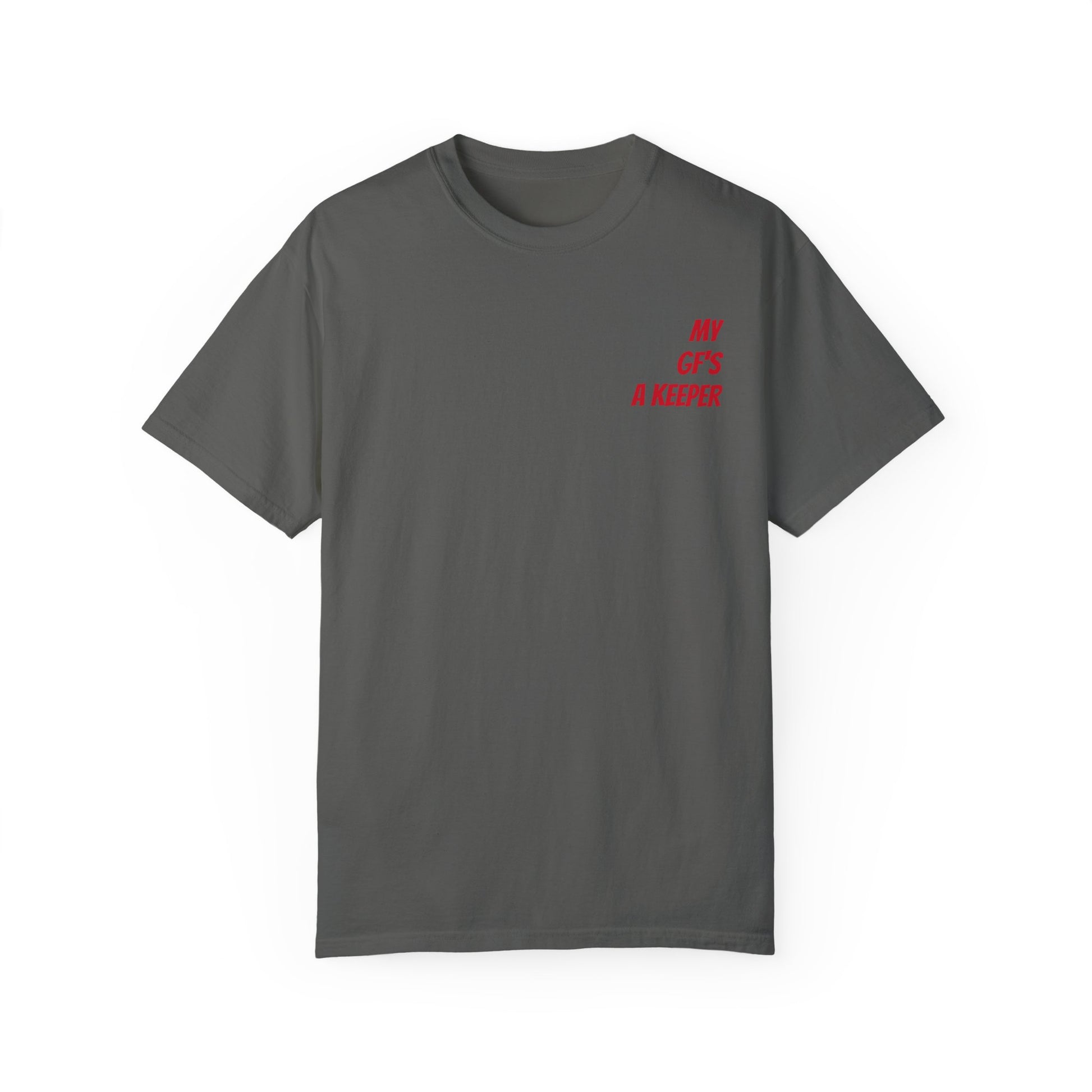 Unisex Garment-Dyed T-shirt - " My GF's a Keeper. 1 "