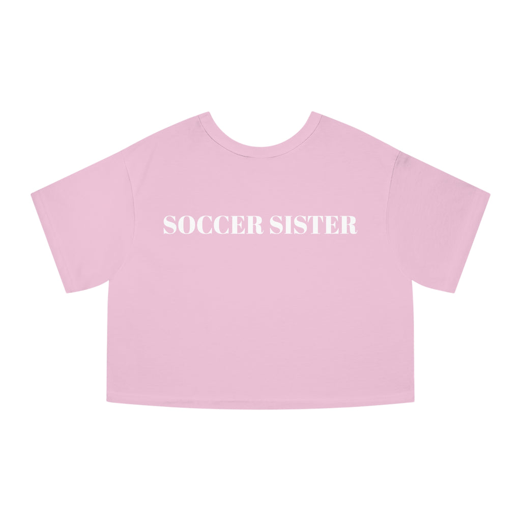 Champion Women's Heritage Cropped T-Shirt - " SOCCER SISTER "