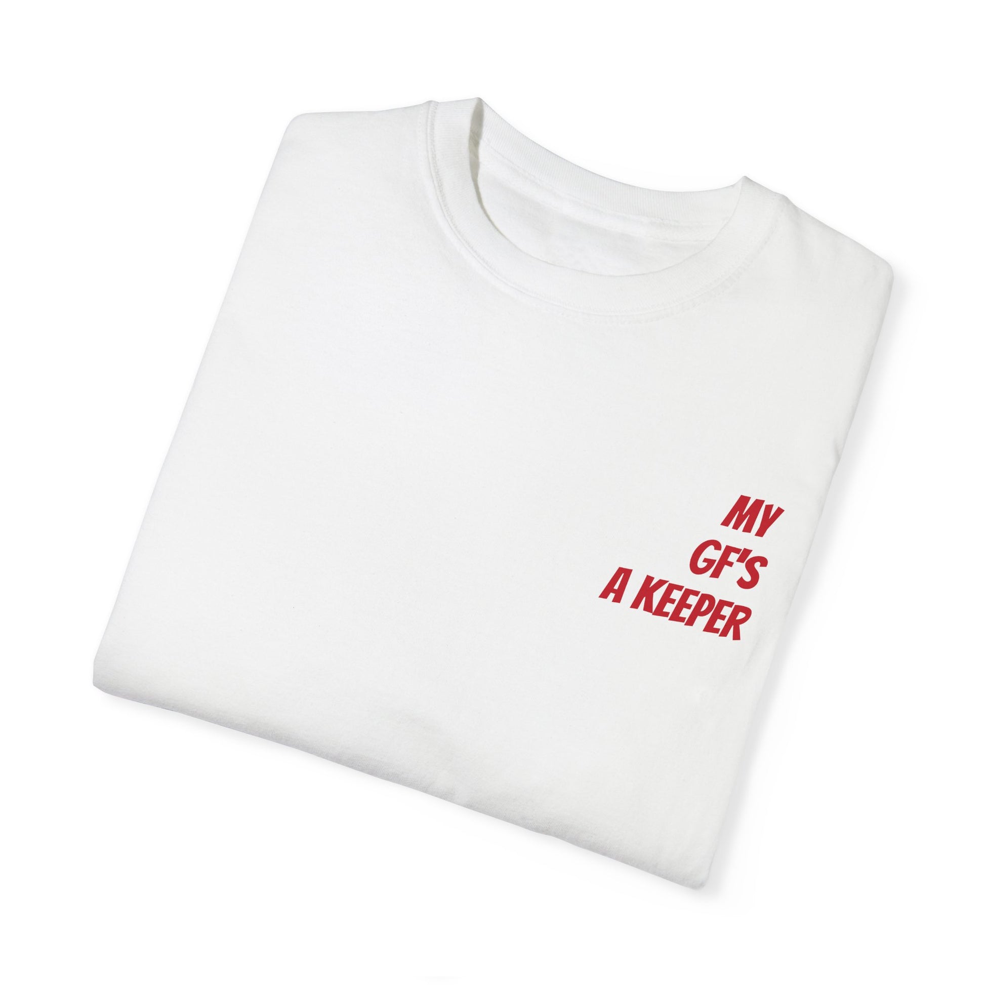 Unisex Garment-Dyed T-shirt - " My GF's a Keeper. 1 "