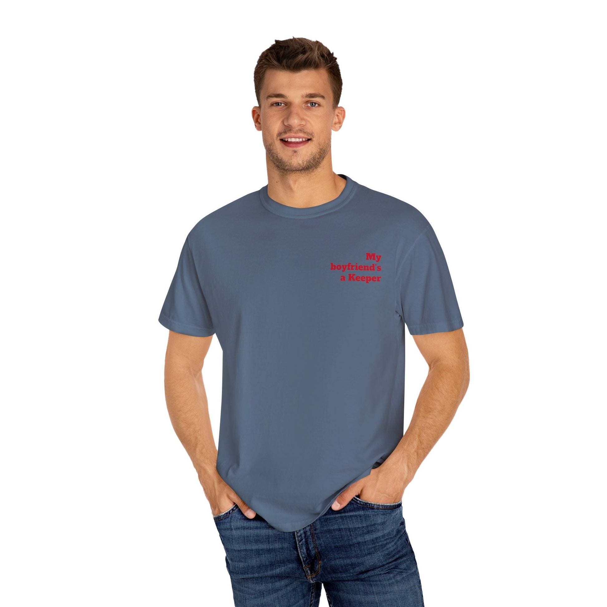 Unisex Garment-Dyed T-shirt - " My Boyfriend's a Keeper. 1 "