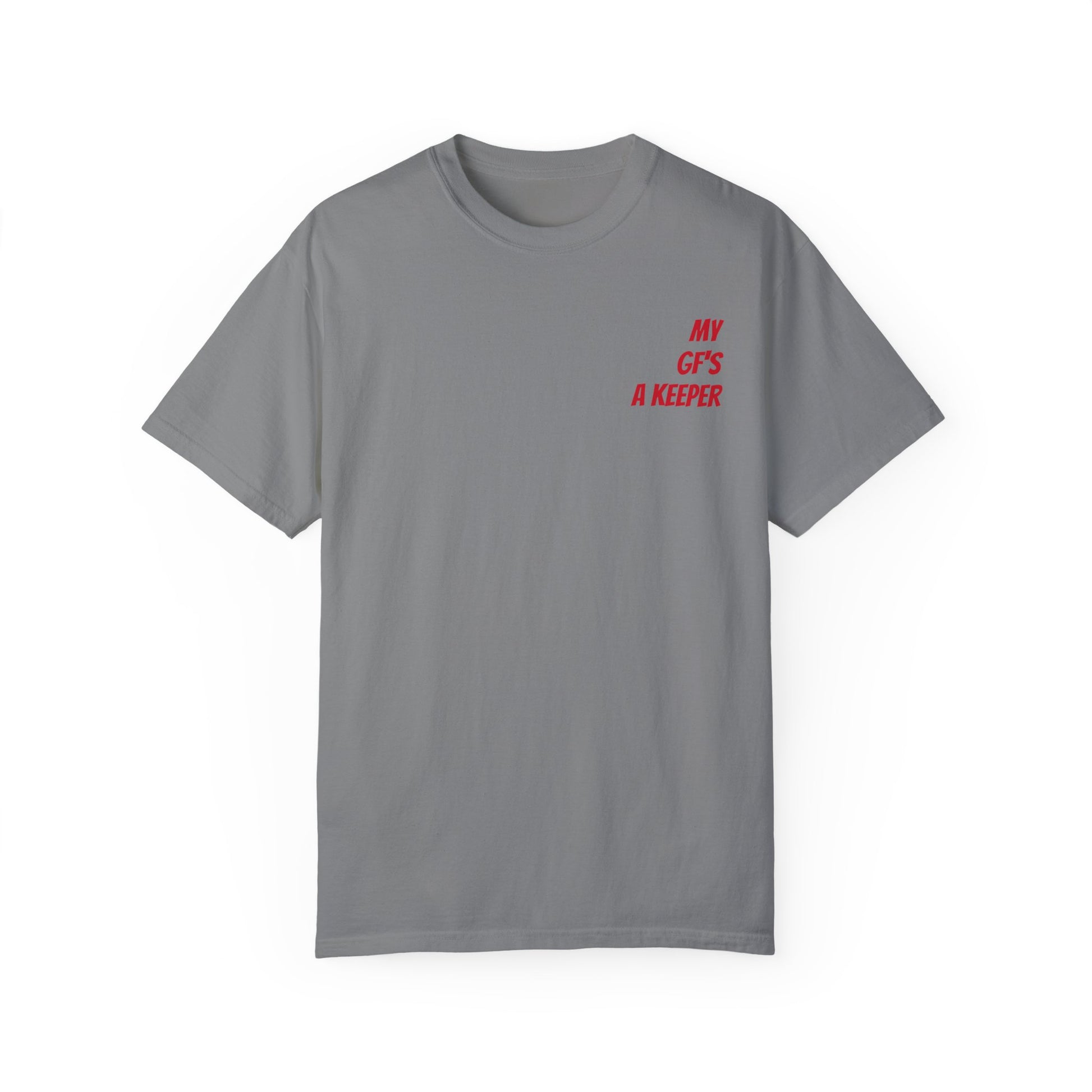 Unisex Garment-Dyed T-shirt - " My GF's a Keeper. 1 "