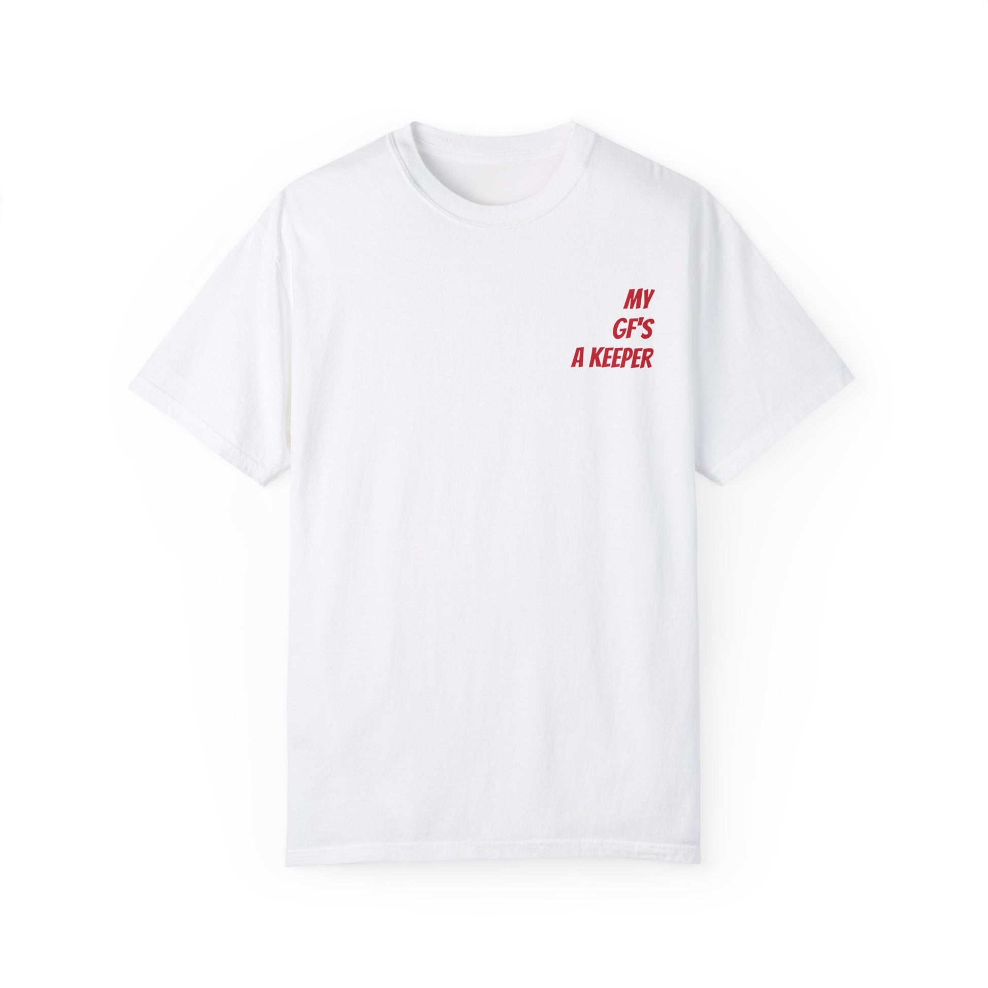 Unisex Garment-Dyed T-shirt - " My GF's a Keeper. 1 "