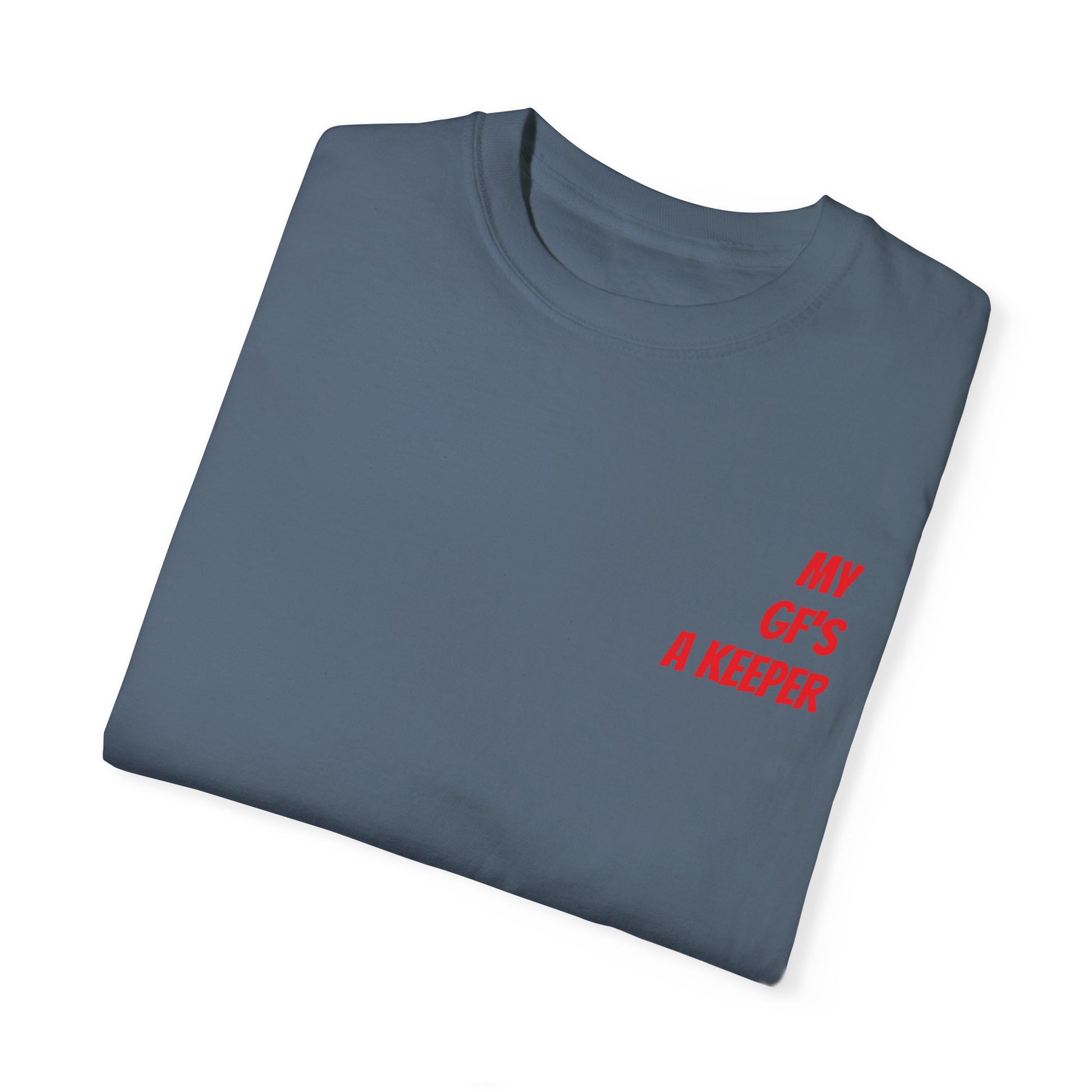 Unisex Garment-Dyed T-shirt - " My GF's a Keeper. 1 "