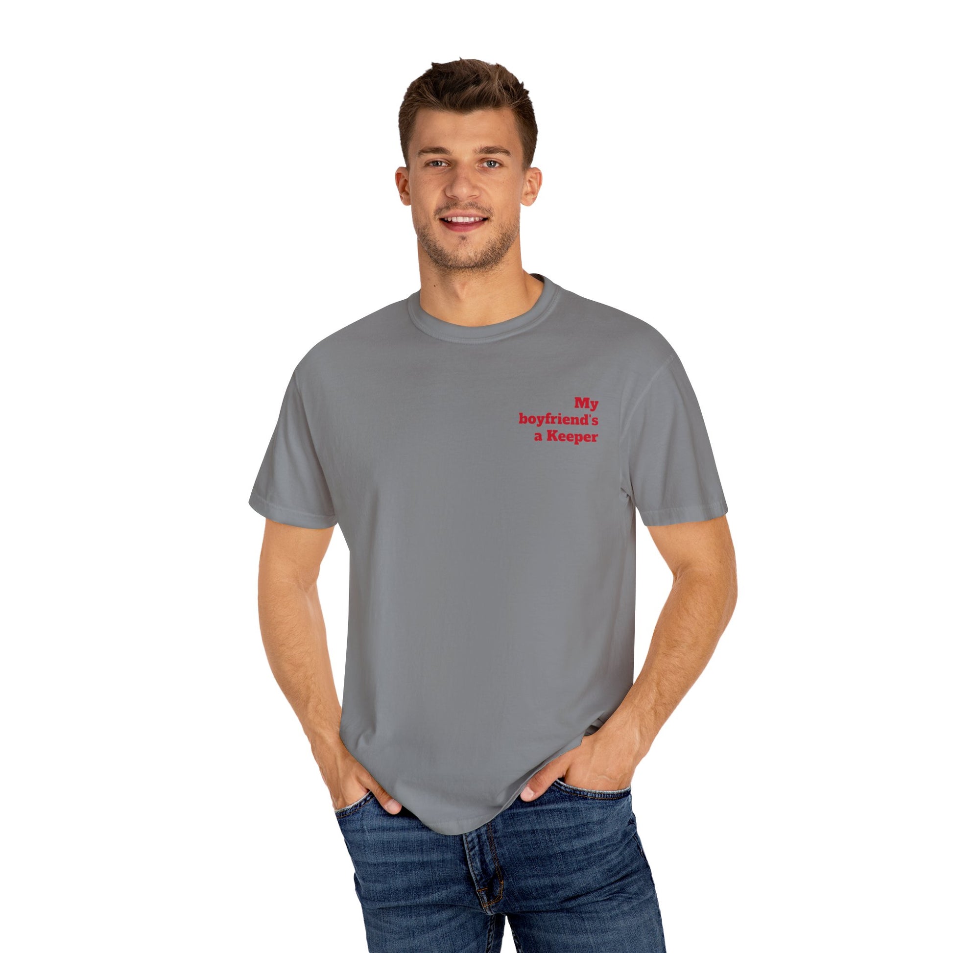 Unisex Garment-Dyed T-shirt - " My Boyfriend's a Keeper. 1 "