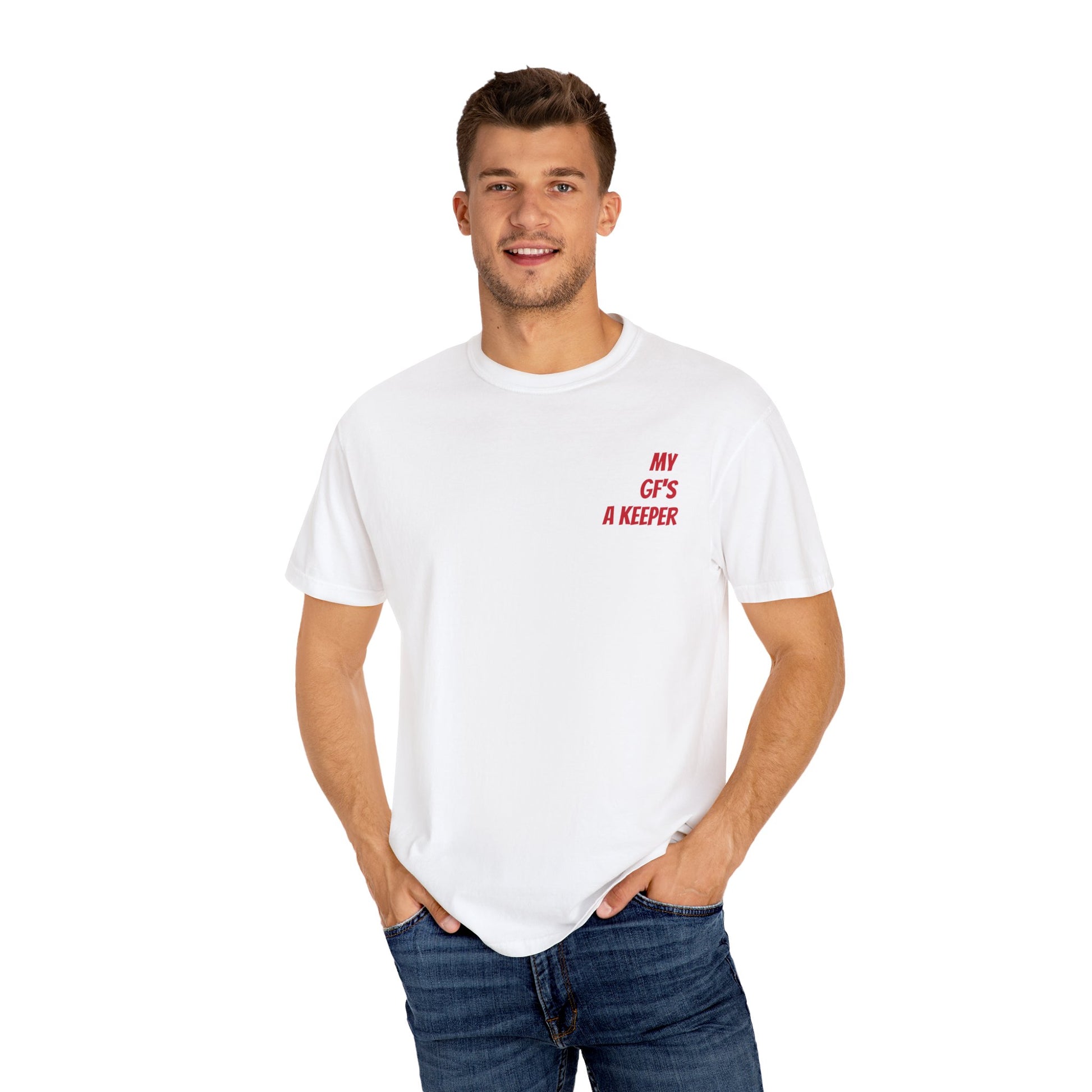 Unisex Garment-Dyed T-shirt - " My GF's a Keeper. 1 "